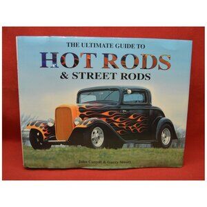 Ultimate Guide to Hot Rods & Street Rods by John Carroll & Garry Stuart (448 pg)